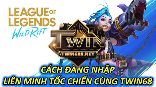 Cách Đăng Nhập Liên Minh Tốc Chiến Cùng Twin68