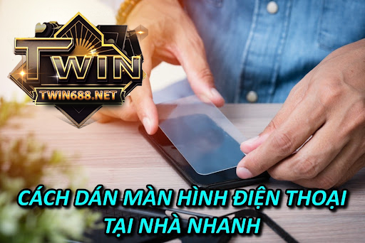 Twin68: Cách Dán Màn Hình Điện Thoại Tại Nhà Nhanh