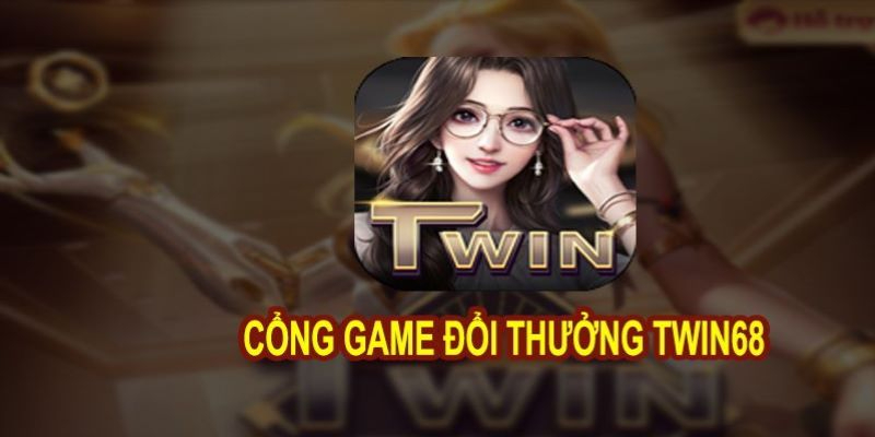 TWIN68 nhà cái hot - Tìm hiểu những ưu điểm vượt trội của cổng game số 1