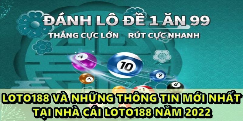 loto188 và những thông tin mới nhất tại nhà cái loto188 năm 2022